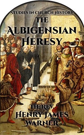 The Albigensian Heresy (Studies in Church History Book 11)