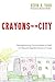 Crayons for the City: Reneighboring Communities of Faith to Rebuild Neighborhoods of Hope
