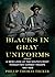 Blacks in Gray Uniforms by Phillip Thomas Tucker