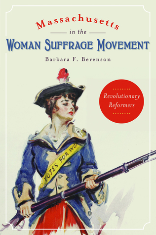 Massachusetts in the Woman Suffrage Movement: Revolutionary Reformers (American Heritage)