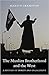 The Muslim Brotherhood and the West: A History of Enmity and Engagement
