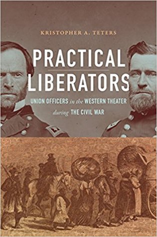 Practical Liberators: Union Officers in the Western Theater during the Civil War (Hardcover)