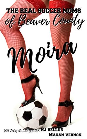 Moira (The Real Soccer Moms of Beaver County #4)