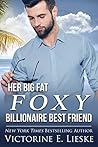 Her Big Fat Foxy Billionaire Best Friend by Victorine E. Lieske