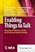 Enabling Things to Talk by Alessandro Bassi
