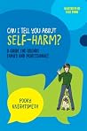 Can I Tell You About Self-Harm?: A Guide for Friends, Family and Professionals Can I Tell You About Self-Harm?: A Guide for Friends, Family and Professionals