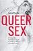 Queer Sex: A Trans and Non-Binary Guide to Intimacy, Pleasure and Relationships