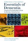 Essentials of Dementia: Everything You Really Need to Know for Working in Dementia Care
