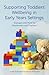 Supporting Toddlers’ Wellbeing in Early Years Settings by Helen Sutherland
