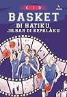 Basket di Hatiku Jilbab di Kepalaku by KID Basket di Hatiku Jilbab di Kepalaku by KID