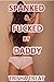 Spanked and Fucked by Daddy: ( Daddy Daughter Taboo Incest Barely Legal Punishment BDSM Bondage DubCon Rough Spanking Bareback Breeding Erotica)