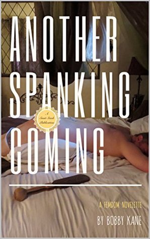 Another Spanking Coming: A Femdom Novelette (Kindle Edition)