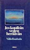 Jos kuulisin veden heräävän