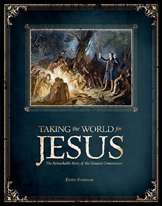 Taking the World for Jesus: The Remarkable Story of the Greatest Commission (Kindle Edition)