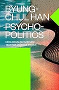 Psychopolitics: Neoliberalism and New Technologies of Power