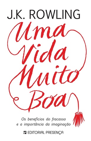 Uma Vida Muito Boa - Os Benefícios do Fracasso e a Importância da Imaginação