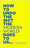 Book cover for How to undo the sh!t the modern world does to us: A potty mouth's guide to health and happiness
