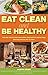 Eat Clean and Be Healthy