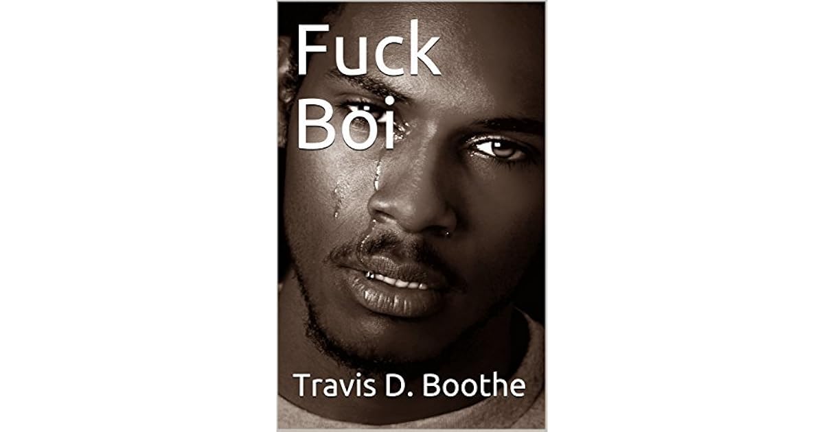 Fuck Boi by Travis D. Boothe