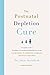 The Postnatal Depletion Cure: A Complete Guide to Rebuilding Your Health and Reclaiming Your Energy for Mothers of Newborns, Toddlers, and Young Children