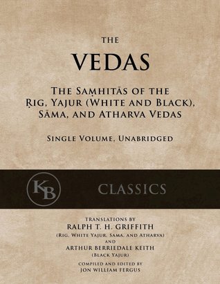 The Vedas: The Samhitas of the Rig, Yajur, Sama, and Atharva