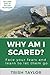 Why Am I Scared?: Face Your...