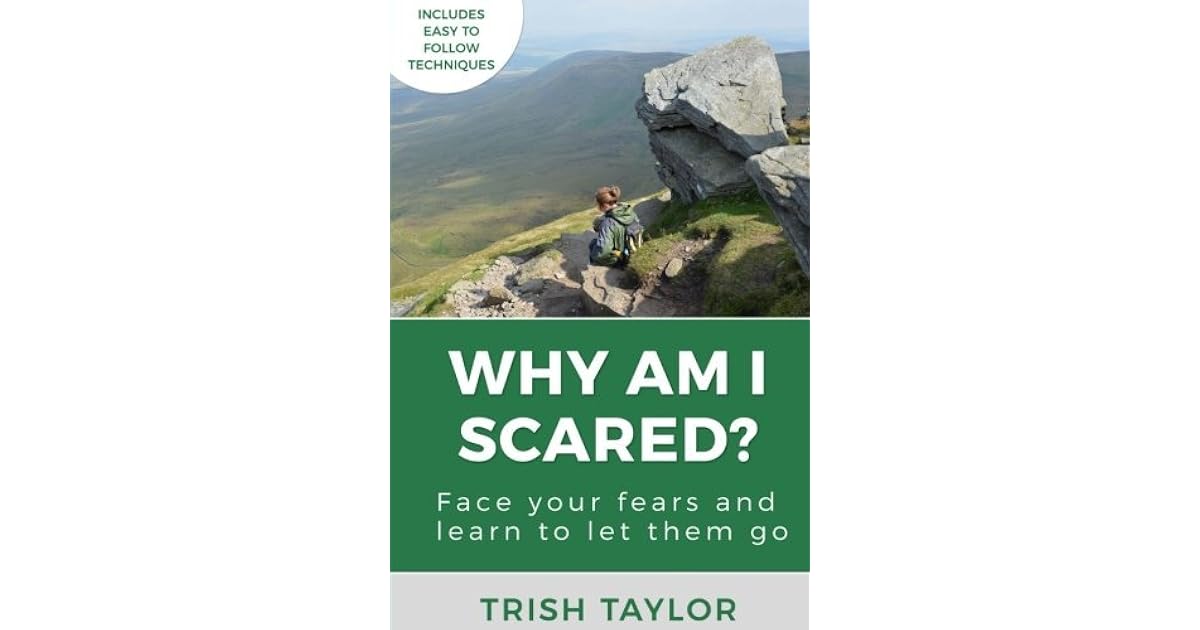 Why Am I Scared? Face Your Fears and Learn to Let Them Go by Trish Taylor