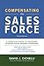 Compensating the Sales Force, Third Edition: A Practical Guide to Designing Winning Sales Reward Programs