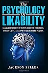 Psychology: The Psychology Of Likability: Learn The Secrets Of Human Behaviour Psychology: The Psychology Of Likability: Learn The Secrets Of Human Behaviour