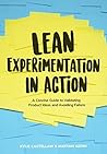 Book cover for Lean Experimentation in Action: A Concise guide to validating product ideas and avoiding failure