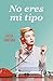 No eres mi tipo (Spanish Edition)