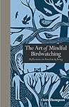 Art of Mindful Birdwatching: Reflections on Freedom & Being (Mindfulness series) Book cover for Art of Mindful Birdwatching: Reflections on Freedom & Being (Mindfulness series)