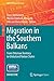 Migration in the Southern Balkans: From Ottoman Territory to Globalized Nation States (IMISCOE Research Series)