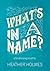 What's In A Name? by Heather Holmes