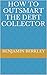 How to Outsmart the Debt Co...