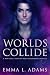 Worlds Collide by Emma L. Adams