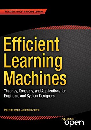 Efficient Learning Machines: Theories, Concepts, and Applications for Engineers and System Designers (Kindle Edition)