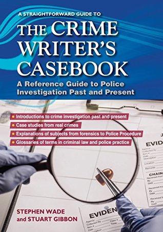 A Straightforward Guide to the Crime Writers Casebook: A Reference Guide to Police Procedure now and then (Straightforward Guides)