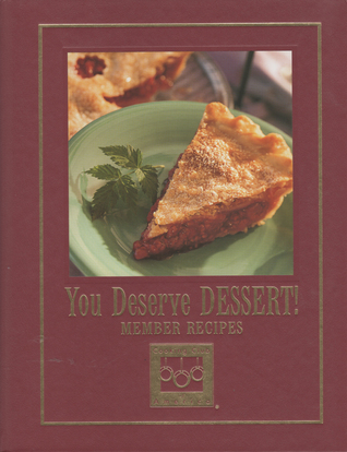 You Deserve Dessert!:  Member Recipes