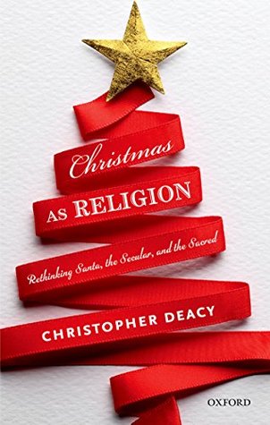 Christmas as Religion: Rethinking Santa, the Secular, and the Sacred (Kindle Edition)