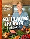 The Gut Healing Protocol: An 8-Week Holistic Program to Rebalance Your Microbiome