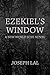 Ezekiel's Window: A New Wor...