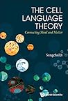 Cell Language Theory, The: Connecting Mind And Matter (Cell Molecular Biology Structu) Cell Language Theory, The: Connecting Mind And Matter (Cell Molecular Biology Structu)