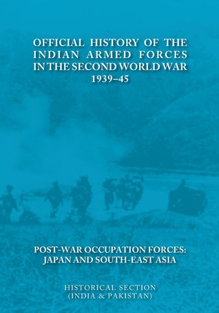 Official History of the Indian Armed Forces in the Second World War 1939-45 - Post-War Occupation Forces: Japan And South-East Asia