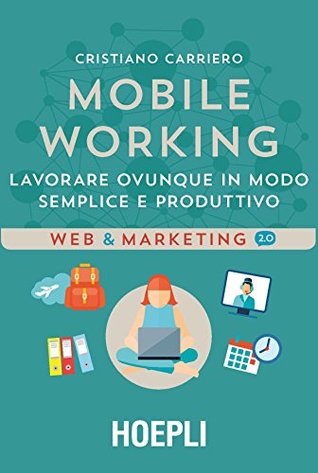 Mobile working: Lavorare ovunque in modo semplice e produttivo (Italian Edition)