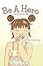 Be A Hero: Live a heroic life