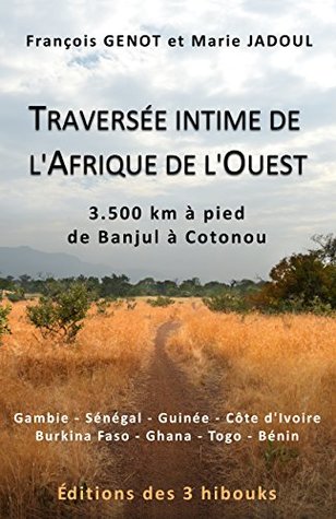 Traversée intime de l’Afrique de l’Ouest: 3500 kilomètres à pied de Banjul à Cotonou - Gambie-Sénégal-Guinée-Côte d'Ivoire-Burkina Faso-Ghana-Togo-Bénin (French Edition)