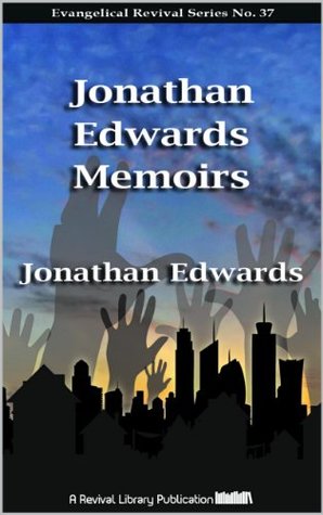 Jonathan Edwards Memoirs (Evangelical Revivals Book 37)