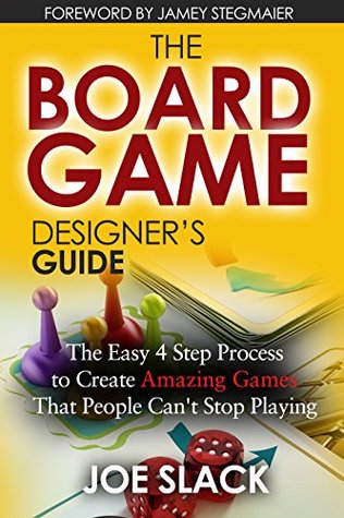 The Board Game Designer's Guide: The Easy 4 Step Process to Create Amazing Games That People Can't Stop Playing (Kindle Edition)