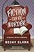Fiction Can Be Murder by Becky Clark Fiction Can Be Murder by Becky Clark